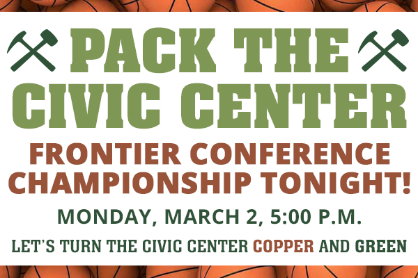 !Graphic that says "Pack the Civic Center. Frontier Conference Championship Tonight! Monday March 2, 5 p.m., let's turn the civic center cooper and green